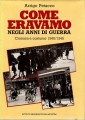 COME ERAVAMO NEGLI ANNI DI GUERRA cornaca e costume 1940/1945