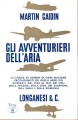 GLI AVVENTURIERI DELL'ARIA la storia di uomini di ogni nazione protagonisti dei duelli aerei più disperati dal 1930 al 1941