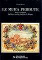 Le mura perdute storia e immagini dell'ultima cerchia fortificata di Bologna