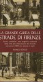 La grande guida delle strade di Firenze storia aneddoti arte segreti e curiosità della città più affascinante del mondo