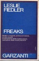 Freaks mostri o mutanti scherzi di natura incubi viventi incarnazione delle nostre paure caricatura delle nostre illusioni