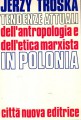 Tendenze attuali dell'antropologia e dell'etica marxista in Polonia