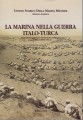 La marina nella guerra Italo Turca il potere marittimo strumento militare e politico 1911-1912