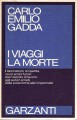 I viaggi la morte il laboratorio di Gadda i suoi eroici furori:dal metodo di lavoro agli autori amati dalle polemiche alle impennate