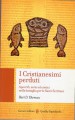 I cristianesimi perduti apocrifi sette ed eretici nella battaglia per le sacre scritture