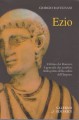 Ezio l'ultimo dei romani il generale che sconfisse Attila prima della caduta dell'impero