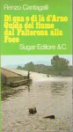 DI QUA E DI LA'  D'ARNO. Guida del fiume dal Falterona alla foce