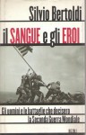 IL SANGUE E GLI EROI. Gli uomini e le battaglie che decisero ls Seconda Guerra Mondiale