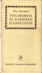Vita segreta di Gabriele D'annunzio