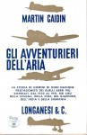 GLI AVVENTURIERI DELL'ARIA la storia di uomini di ogni nazione protagonisti dei duelli aerei più disperati dal 1930 al 1941