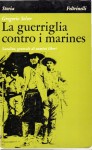 LA GUERRIGLIA CONTRO I MARINES. Sandino, generale d uomini liberi