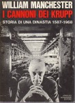 I cannoni dei Krupp. Storia di una dinastia 1587 1968