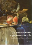 La natura morta a palazzo e in villa. La collezione dei Medici e dei Lorena. Mostra Firenze 1998