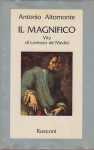 Il Magnifico . Vita di Lorenzo de' Medici