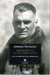 Ammazzate quel fascista! Vita intrepida di Ettore Muti