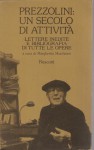 Prezzolini un secolo di attività , lettere inedite e bibliografia di tutte le opere