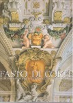 Fasto di corte . La decorazione murale nelle residenze dei Medici e dei Lorena. L'età di Ferdinando II° de' Medici ( 1628 1670 )