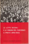 Le lotte sociali e le origini del fascismo a Prato ( 1919 - 1922 )