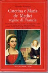 Caterina e Maria de' Medici regine di Francia