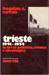 Trieste 1941-1954 la lotta politica etnica e ideologica