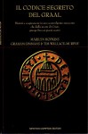 Il codice segreto del Graal misteri e copsirazioni in uno sconvolgente resoconto che dalla morte di Cristo giunge fino ai giorni nostri