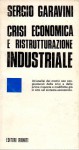 Crisi economica e ristrutturazione industriale un'analisi dei motivi non congiunturali della crisi e delle prime risposte e modifiche già in atto nel sistema economico