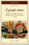 Il grande centro i liberali in una nazione senza stato:il problema storico dell'arretratezza politica 1796-1996