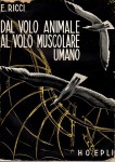 Dal volo animale al volo muscolare umano