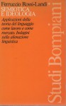 Semiotica e ideologia applicazione della teoria del linguaggio come lavoro e come mercato.Indagini sulla alienazione linguistica