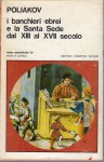 I banchieri ebrei e la Santa Sede dal XIII al XVII secolo
