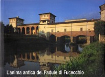 L'anima antica del Padule di Fucecchio le opere idrauliche dal 1780 ad oggi:un patrimonio da conservare