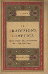 La tradizione ermetica nei suoi simboli nella sua dottrina nella sua arte regia