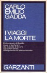 I viaggi la morte il laboratorio di Gadda i suoi eroici furori:dal metodo di lavoro agli autori amati dalle polemiche alle impennate
