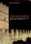 Toscana segreta abbazie pievi castelli paesaggi e foreste incantate leggende e misteritanta buona cucina