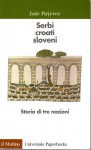 Serbi Croati Sloveni storie di tre nazioni