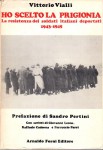 Ho scelto la prigionia la resistenza dei soldati italiani deportati 1943-1945