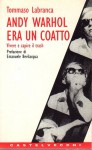 Andy Warhol era un coatto vivere e capire il trash