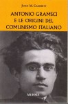 Antonio Gramsci e le origini del comunismo italiano