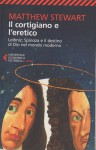 Il cortigiano e l'eretico Leibniz Spinoza e il destino di Dio nel mondo moderno