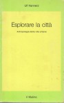 Esplorare la città antropologia della vita urbana