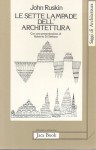 Le sette lampade dell'architettura con una presentazione di Roberto Di Stefano