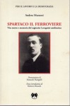 Spartaco il ferroviere vita morte e memoria del ragionier Lavagnini antifascista