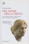 Nel nome della croce la distruzione cristiana del mondo classico