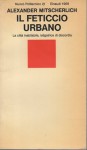 Il feticcio urbano la città inabitabile istigatrice di discordia
