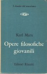 OPERE FILOSOFICHE GIOVANILI: Critica della filosofia hegeliana del diritto pubblico Manoscritti economico-filosofici del 1844