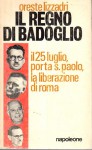 IL REGNO DI BADOGLIO il 25 luglio porta s.Paolo la liberazione di Roma