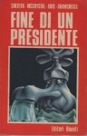FINE DI UN PRESIDENTE. Storia segreta dell' affare Watergate.