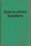 GUERRA SENZA BANDIERA. Cronache della 