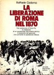 La liberazione di Roma nel 1870 nel centenario di Porta Pia la rieducazione di un eccezionale documento storico:il resoconto del generale che comandò la spedizione militare