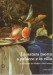 La natura morta a palazzo e in villa. La collezione dei Medici e dei Lorena. Mostra Firenze 1998
